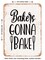 DECORATIVE METAL SIGN - Bakers Gonna Bake - Vintage Rusty Look